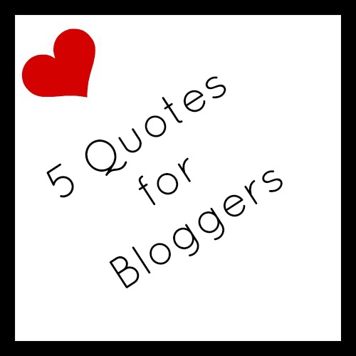 5 quotes for bloggers