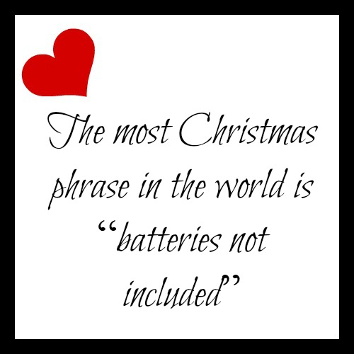 The most Christmas phrase in the world is “batteries not included”