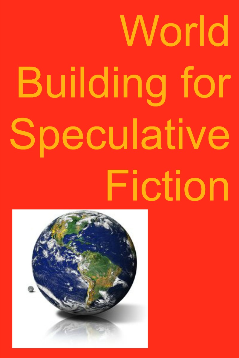 World Building for Speculative Fiction 