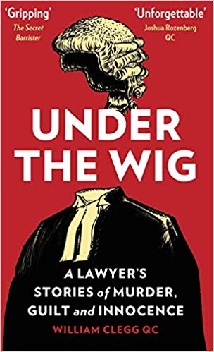 Under the Wig by William Clegg QC
