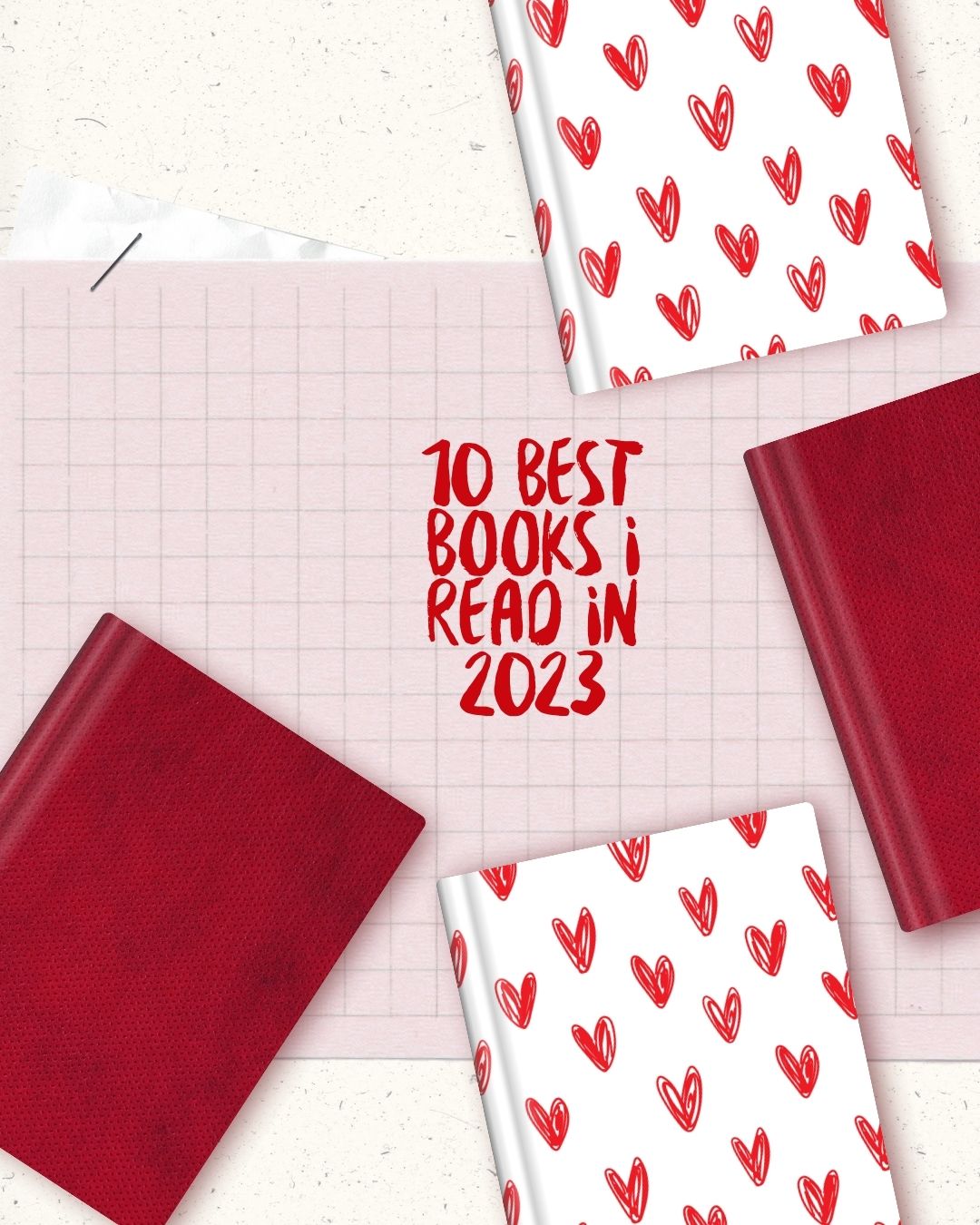 10 Best Books I Read In 2023 feature image. The text sits in the centre surrounded by red and white book covers. The red ones are plain and the white ones have red hearts on them