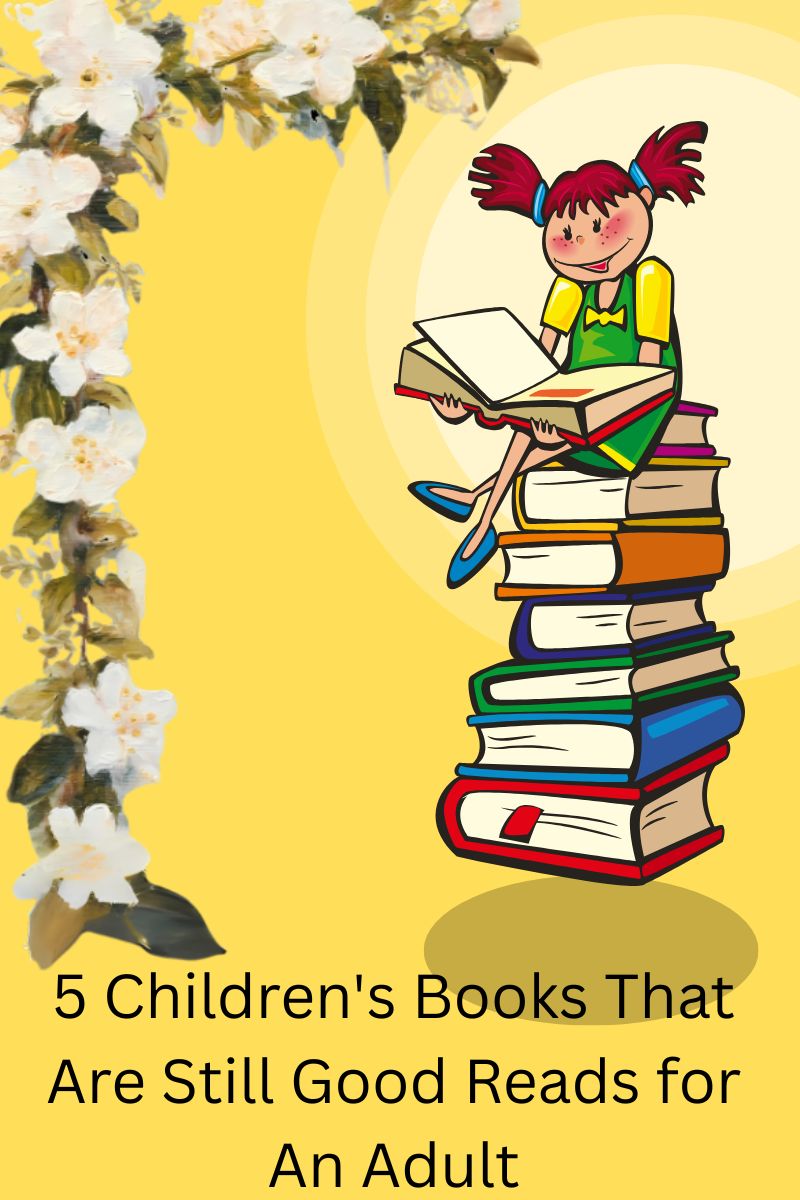 5 Children's Books That Are Still Good Reads for An Adult in black text on a yellow background. The left side of the image has a border of while flowers with green leaves and on the left is a little girl sitting on top of a pile of books reading